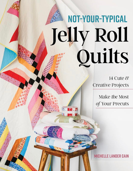 Not - Your - Typical Jelly Roll Quilts - Book by Michelle Lander Cain